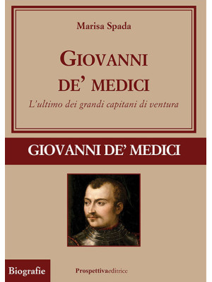 Giovanni de' Medici. L'ulti...