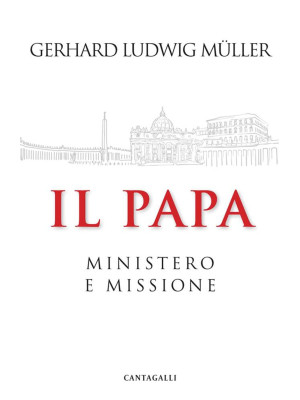 Il papa. Ministero e missione