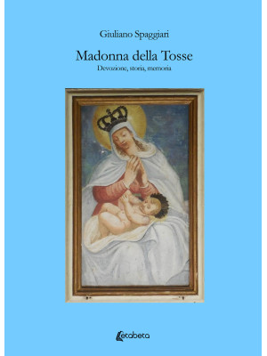 Madonna della Tosse. Devozione, storia, memoria