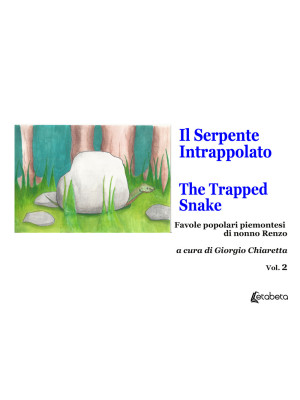 Il serpente intrappolato-The trapped snake. Favole popolari piemontesi di nonno Renzo. Vol. 2