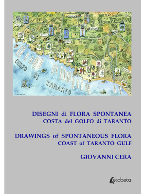 Disegni di flora spontanea costa del golfo di Taranto-Drawings of spontaneous flora coast of Taranto gulf. Ediz. illustrata