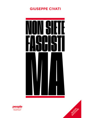 Non siete fascisti ma. Nuov...