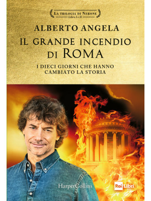 Il grande incendio di Roma. I dieci giorni che hanno cambiato la storia: L'ultimo giorno di Roma-L'inferno su Roma
