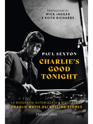 Charlie's good tonight. La biografia autorizzata e ufficiale di Charlie Watts dei Rolling Stones