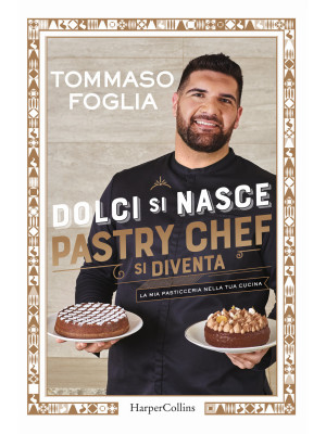 Dolci si nasce, pastry chef...