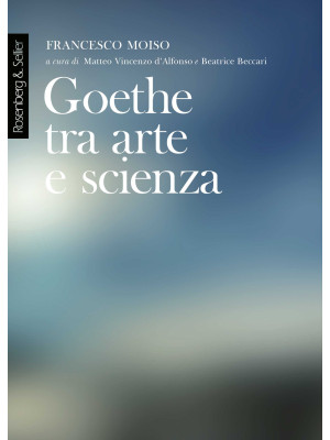 Goethe tra arte e scienza. ...