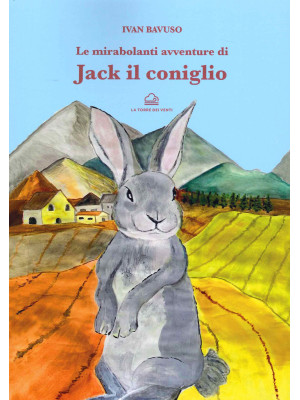 Le mirabolanti avventure di Jack il coniglio. Ediz. illustrata