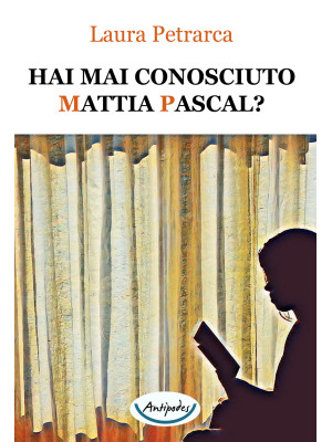 Hai mai conosciuto Mattia Pascal?