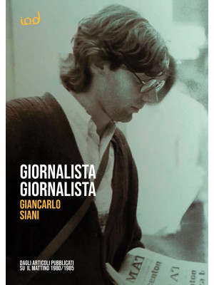 Giornalista giornalista. Dagli articoli pubblicati su Il Mattino (1980-1985)
