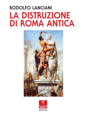La distruzione di Roma antica