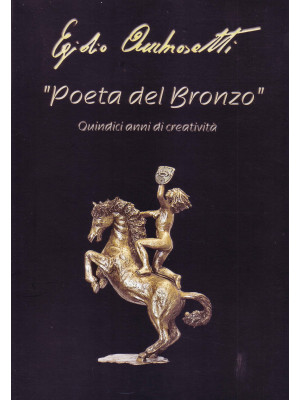 Poeta del bronzo. Egidio Am...
