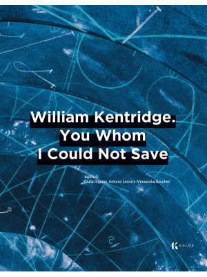 William Kentridge. You whom...