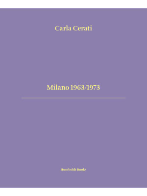 Milano 1963/1973. Ediz. ita...