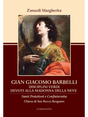 Gian Giacomo Barbelli. Disciplini Verdi Devoti alla Madonna della Neve Chiesa San Rocco Bergamo