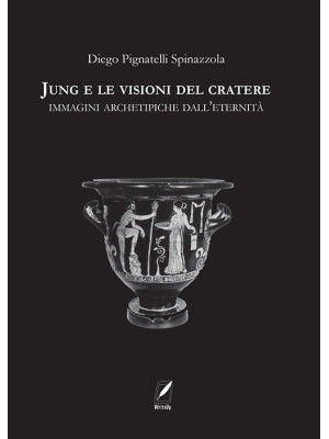 Jung e le visioni del cratere. Immagini archetipiche dall'eternità