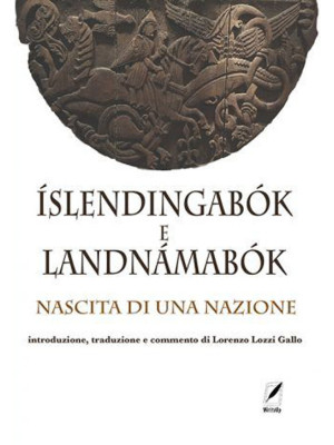Íslendingabók e Landnámabók. Nascita di una nazione. Nuova ediz.