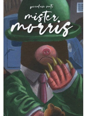 Mister Morris. Ediz. a colori