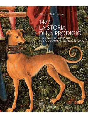 1473 la storia di un prodigio. Il Sant'Anello a Perugia e le Tavolette di san Bernardino