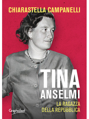 Tina Anselmi. La ragazza della repubblica