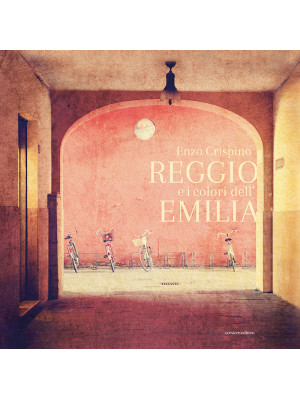 Reggio e i colori dell'Emilia. Ediz. italiana e inglese