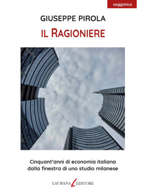 Il ragioniere. Cinquant'anni di economia italiana dalla finestra di uno studio milanese