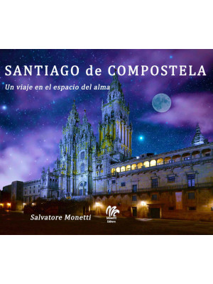 Santiago de Compostela. Un viaje en el espacio del alma
