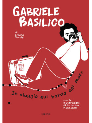 Gabriele Basilico. In viagg...