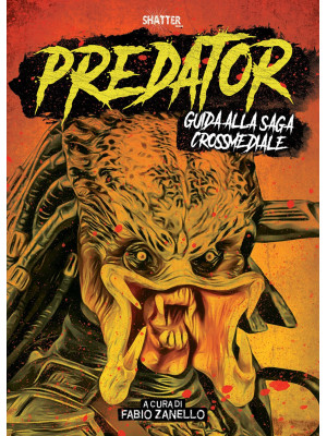 Predator. Guida alla saga c...