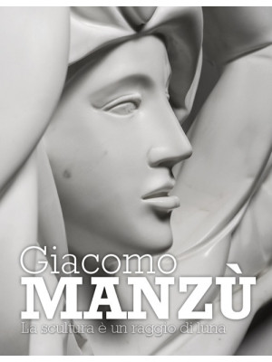 Giacomo Manzù. La scultura ...