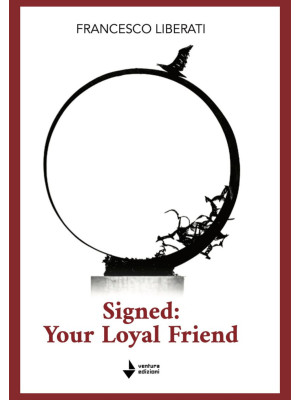Signed: your loyal friend