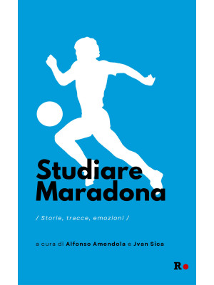 Studiare Maradona. Storie, ...